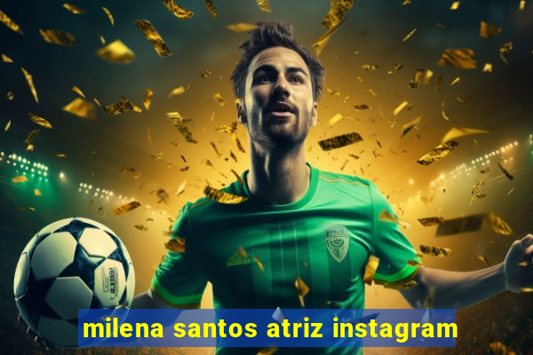 milena santos atriz instagram